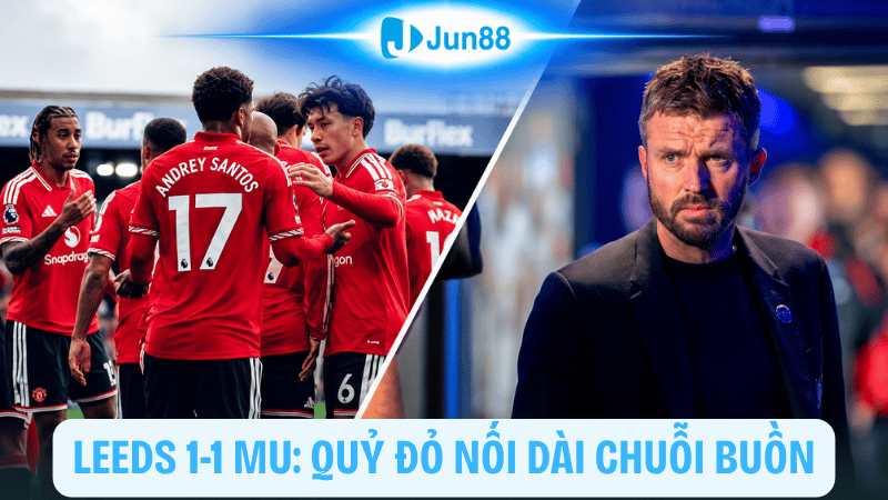 Leeds 1-1 MU: Quỷ đỏ nối dài chuỗi buồn